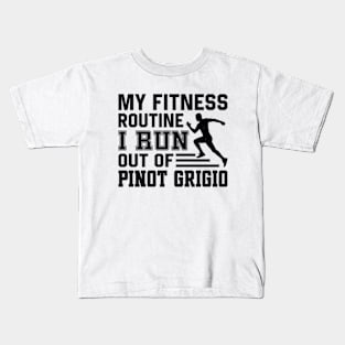 My Fitness Routine I Run Out Of Pinot Grigio Kids T-Shirt